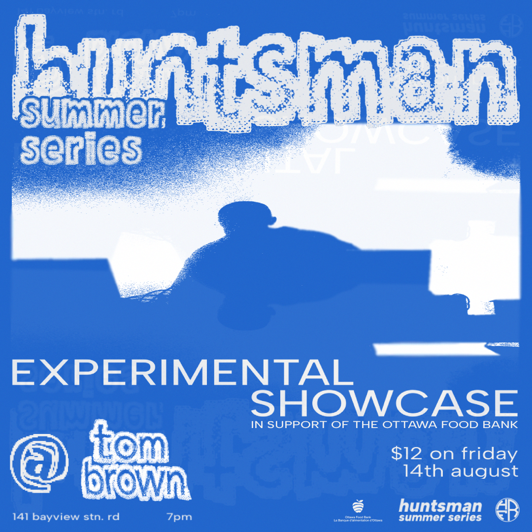 HUNTSMAN SUMMER SERIES: EXPERIMENTAL MUSIC SHOWCASE IN SUPPORT OF THE OTTAWA FOOD BANK